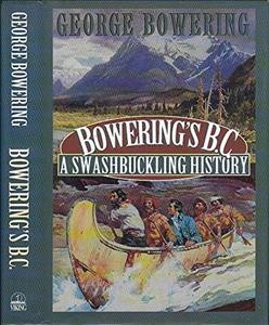 Bowering's B.C., a swashbuckling history / George Bowering