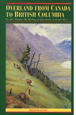 Overland from Canada to British Columbia / by Thomas McMicking ; edited by Joanne Leduc ; with illustrations by William G.R. Hind. --