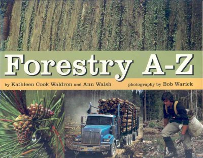 Forestry A-Z / by Kathleen Cook Waldron and Ann Walsh ; photography by Bob Warick.
